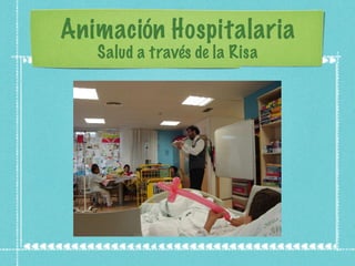 Animación Hospitalaria Salud a través de la Risa 