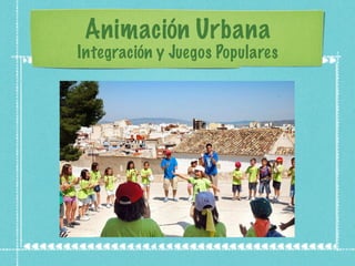 Animación Urbana Integración y Juegos Populares 