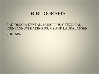 RADIOLOGÍA DENTAL, PRINCIPIOS Y TÉCNICAS, JOEN IANNUCI HARING DS, MS AND LAURA JANSEN RDH, MS . BIBLIOGRAFÍA 