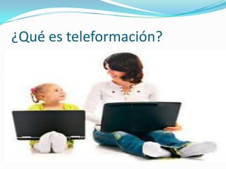¿Qué es teleformación?

 