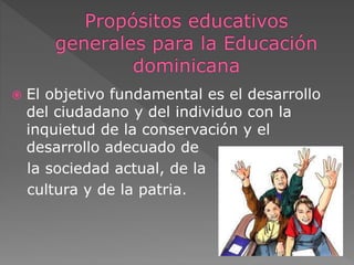  El objetivo fundamental es el desarrollo 
del ciudadano y del individuo con la 
inquietud de la conservación y el 
desarrollo adecuado de 
la sociedad actual, de la 
cultura y de la patria. 
 
