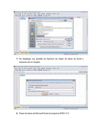 7. Se despliega una pantalla de Apertura de origen de datos de Excel y
   hacemos clic en Aceptar.




8. Pasar los datos de Microsoft Excel al programa SPSS 17.0
 
