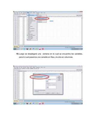 19. Luego se desplegará una ventana en la cual se encuentra las variables,
   para lo cual pasamos una variable en filas y la otra en columnas.
 