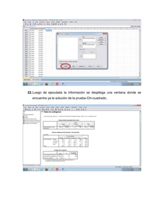 22. Luego de ejecutada la información se despliega una ventana donde se
   encuentra ya la solución de la prueba Chi-cuadrado.
 