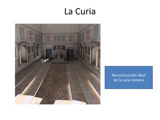 La Curia




           Reconstrucción ideal
            de la curia romana
 