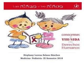 Stephany Lorena Solano Sánchez
Medicina- Pediatría- IX Semestre 2018
 