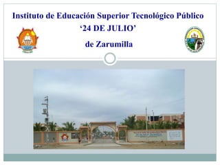 ‘24 DE JULIO’
Instituto de Educación Superior Tecnológico Público
de Zarumilla
 