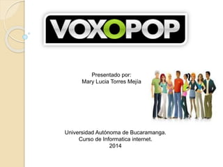 Presentado por:
Mary Lucia Torres Mejía
Universidad Autónoma de Bucaramanga.
Curso de Informatica internet.
2014
 