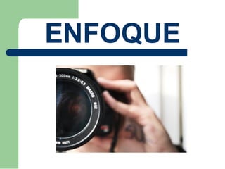 ENFOQUE
 