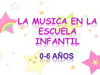 LA MUSICA EN LA ESCUELA INFANTIL 0-6 años 