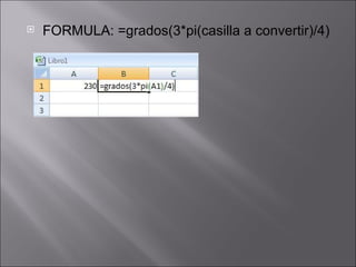 FORMULA: =grados(3*pi(casilla a convertir)/4) 