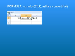 FORMULA: =grados(3*pi(casilla a convertir)/4)