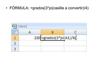 FÓRMULA: =grados(3*pi(casilla a convertir)/4) 