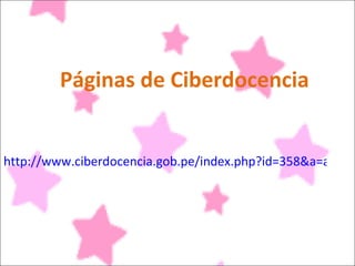 Páginas de Ciberdocencia http://www.ciberdocencia.gob.pe/index.php?id=358&a=articulo_completo 