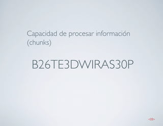 Capacidad de procesar información
(chunks)


 B26TE3DWIRAS30P



                                    <22>
 