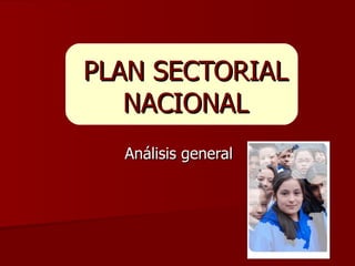 PLAN SECTORIAL NACIONAL Análisis general 