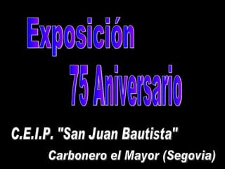 Exposición 75 Aniversario C.E.I.P. &quot;San Juan Bautista&quot; Carbonero el Mayor (Segovia) 