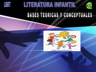 LITERATURA INFANTIL BASES TEORICAS Y CONCEPTUALES 