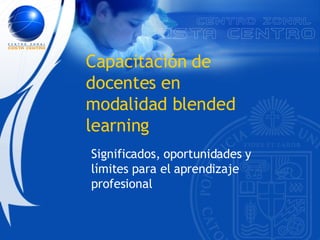 Capacitación de docentes en modalidad blended learning Significados, oportunidades y límites para el aprendizaje profesional 