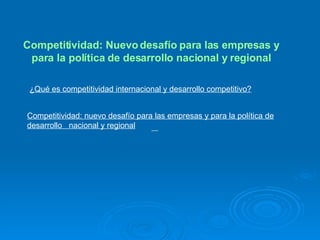 ¿Qué es competitividad internacional y desarrollo competitivo? Competitividad: nuevo desafío para las empresas y para la política de desarrollo  nacional y regional   Competitividad: Nuevo desafío para las empresas y para la política de desarrollo nacional y regional 