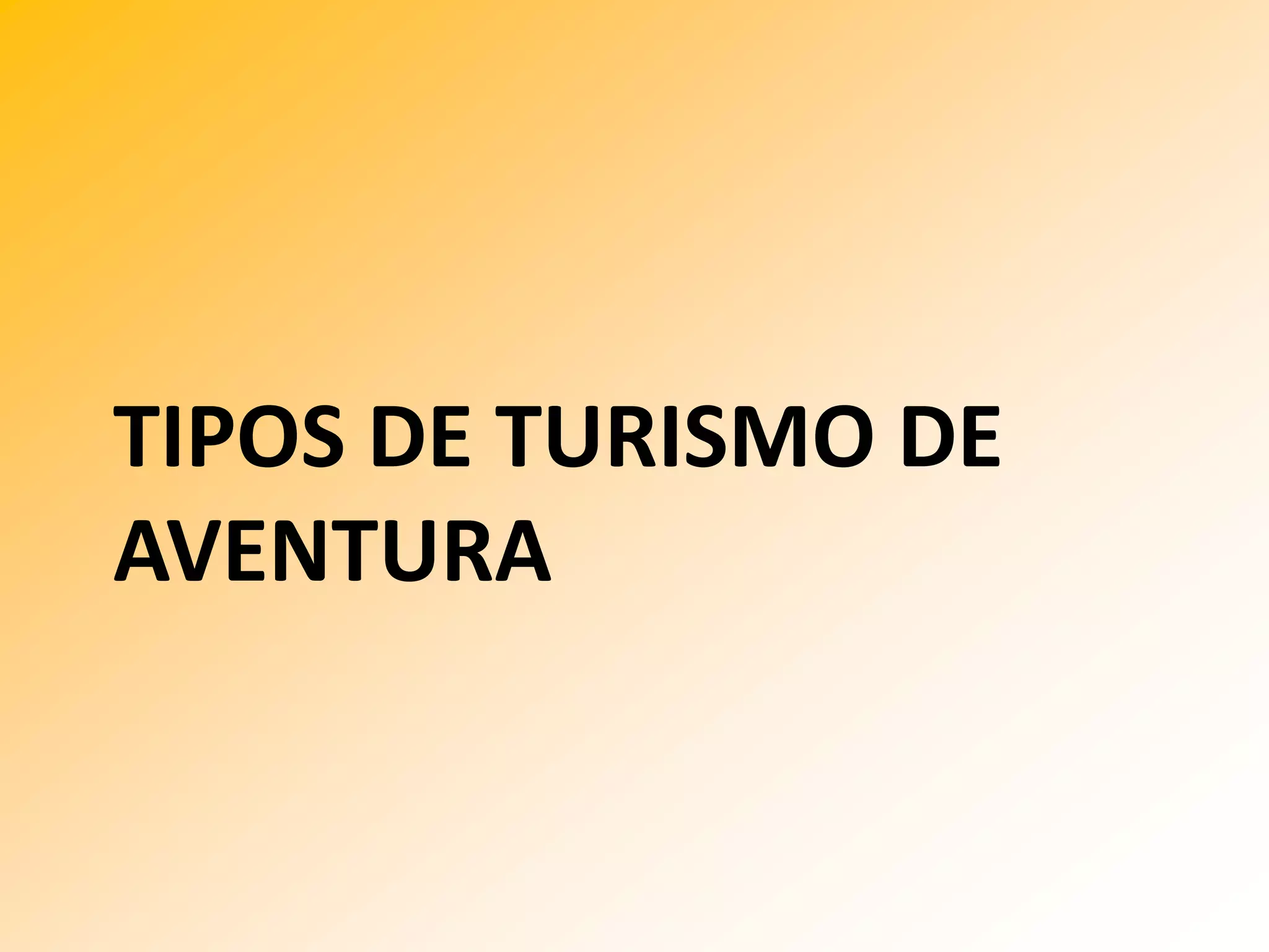 TIPOS DE TURISMO DE
AVENTURA
 