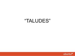 “TALUDES”
 