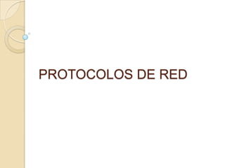 PROTOCOLOS DE RED
 