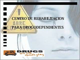 CENTRO DE REHABILITACION PARA DROGODEPENDIENTES 