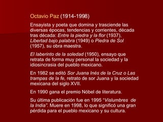 Octavio Paz  (1914-1998) Ensayista y poeta que domina y trasciende las diversas épocas, tendencias y corrientes, década tr...