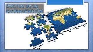 EFECTOS DE LA
GLOBALIZACIÓN
 