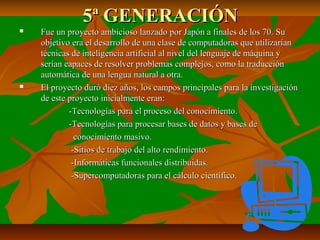 5ª GENERACIÓN





Fue un proyecto ambicioso lanzado por Japón a finales de los 70. Su
objetivo era el desarrollo de una clase de computadoras que utilizarían
técnicas de inteligencia artificial al nivel del lenguaje de máquina y
serían capaces de resolver problemas complejos, como la traducción
automática de una lengua natural a otra.
El proyecto duró diez años, los campos principales para la investigación
de este proyecto inicialmente eran:
-Tecnologías para el proceso del conocimiento.
-Tecnologías para procesar bases de datos y bases de
conocimiento masivo.
-Sitios de trabajo del alto rendimiento.
-Informáticas funcionales distribuidas.
-Supercomputadoras para el cálculo científico.

 
