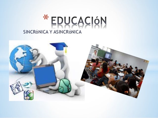 Educacion sincrónica y asincrónica.