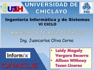 Ingeniería Informática y de Sistemas
VI CICLO
Ing. Juancarlos Oliva Cerna
 