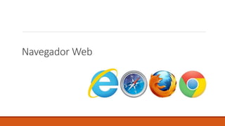 Navegador Web
 