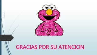 GRACIAS POR SU ATENCION
 