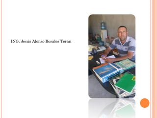 ING. Jesús Alonso Rosales Terán