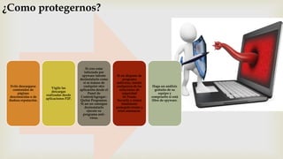 ¿Como protegernos?
Evite descargarse
contenidos de
páginas
desconocidas o de
dudosa reputación.
Vigile las
descargas
realizadas desde
aplicaciones P2P.
Si cree estar
infectado por
spyware intente
desinstalarlo como
si se tratase de
cualquier otra
aplicación desde el
Panel de
Control/Agregar–
Quitar Programas.
Si así no consigue
desinstalarlo
ejecute su
programa anti-
virus.
Si no dispone de
programa
antivirus, instale
cualquiera de las
soluciones de
seguridad
de Panda
Security y estará
totalmente
protegido frente a
estas amenazas.
Haga un análisis
gratuito de su
equipo y
compruebe si está
libre de spyware.
 