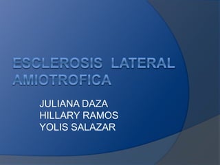JULIANA DAZA
HILLARY RAMOS
YOLIS SALAZAR
 