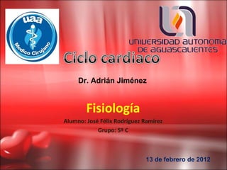 Fisiología
Alumno: José Félix Rodríguez Ramírez
Grupo: 5º C
Dr. Adrián Jiménez
13 de febrero de 2012
 