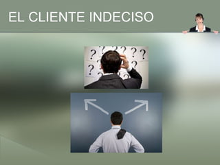EL CLIENTE INDECISO