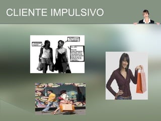 CLIENTE IMPULSIVO