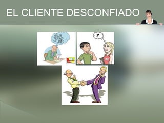 EL CLIENTE DESCONFIADO