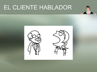 EL CLIENTE HABLADOR