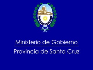 Ministerio de Gobierno Provincia de Santa Cruz 