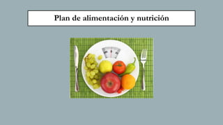 Plan de alimentación y nutrición
 