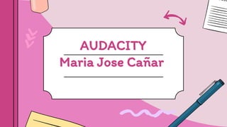 AUDACITY
Maria Jose Cañar
 