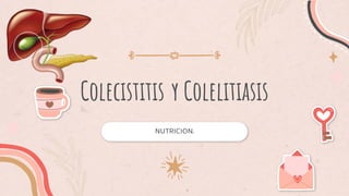 Colecistitis y Colelitiasis
NUTRICION.
 