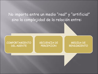 No importa entre un medio “real” y “artificial” sino la complejidad de la relación entre: 