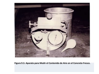 Figura 9.3. Aparato para Medir el Contenido de Aire en el Concreto Fresco.
 