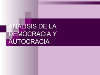 ANALISIS DE LA DEMOCRACIA Y AUTOCRACIA  